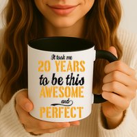 Took Me 20 Years To Be This Awesome And Perfect Mug