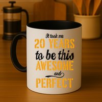 Took Me 20 Years To Be This Awesome And Perfect Mug