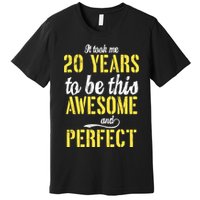 Took Me 20 Years To Be This Awesome And Perfect Premium T-Shirt