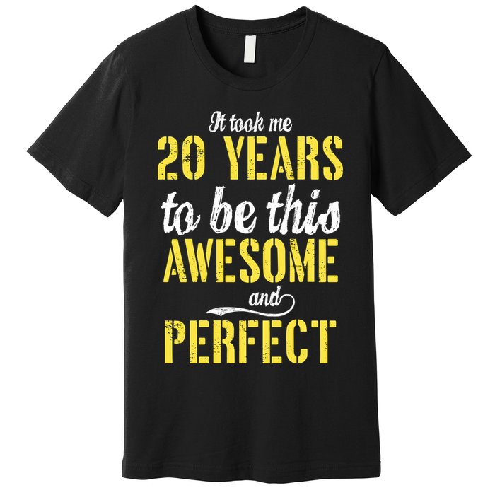 Took Me 20 Years To Be This Awesome And Perfect Premium T-Shirt