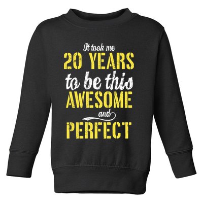 Took Me 20 Years To Be This Awesome And Perfect Toddler Sweatshirt