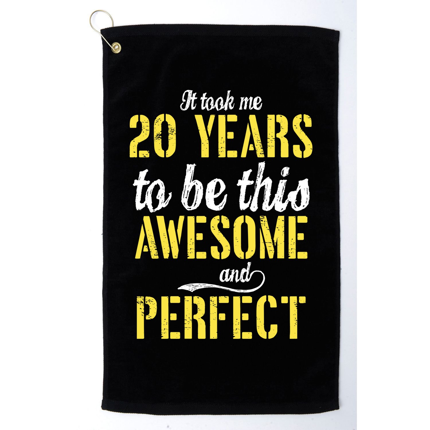 Took Me 20 Years To Be This Awesome And Perfect Golf Towel