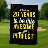 Took Me 20 Years To Be This Awesome And Perfect Golf Towel