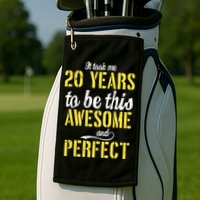 Took Me 20 Years To Be This Awesome And Perfect Golf Towel