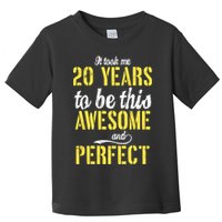Took Me 20 Years To Be This Awesome And Perfect Toddler T-Shirt