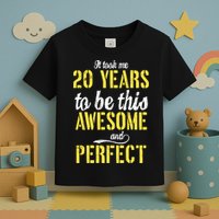 Took Me 20 Years To Be This Awesome And Perfect Toddler T-Shirt