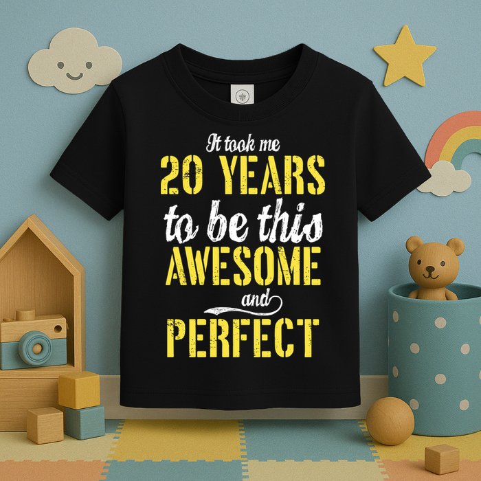 Took Me 20 Years To Be This Awesome And Perfect Toddler T-Shirt