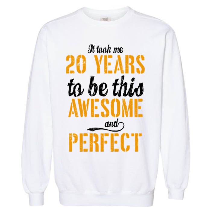 Took Me 20 Years To Be This Awesome And Perfect Garment-Dyed Sweatshirt