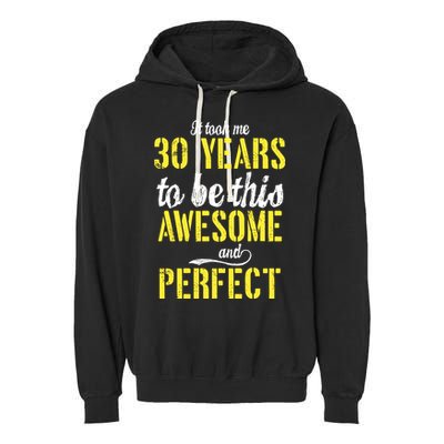 Took Me 30 Years To Be This Awesome And Perfect Garment-Dyed Fleece Hoodie