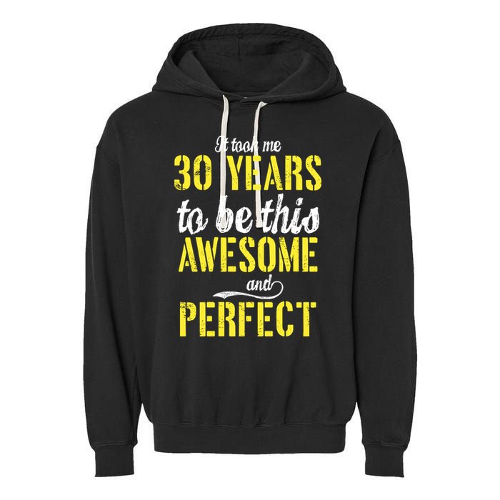 Took Me 30 Years To Be This Awesome And Perfect Garment-Dyed Fleece Hoodie