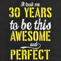 Took Me 30 Years To Be This Awesome And Perfect Tumbler