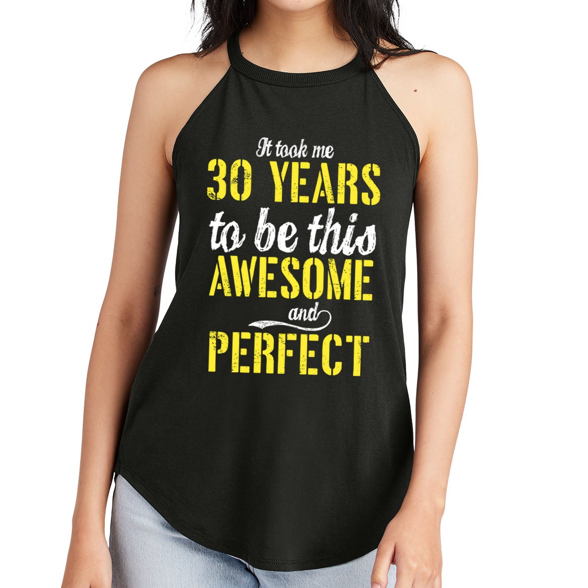 Took Me 30 Years To Be This Awesome And Perfect Women's Perfect Tri Rocker Tank