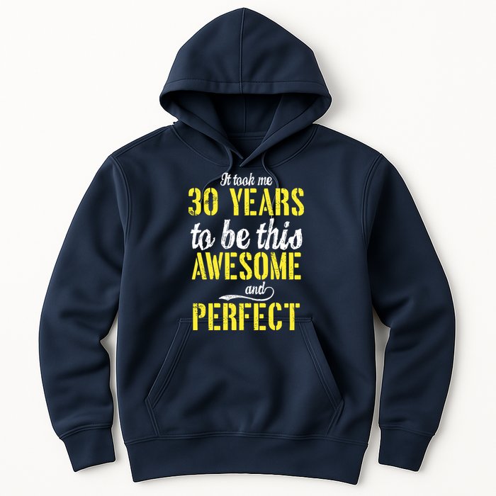 Took Me 30 Years To Be This Awesome And Perfect Hoodie