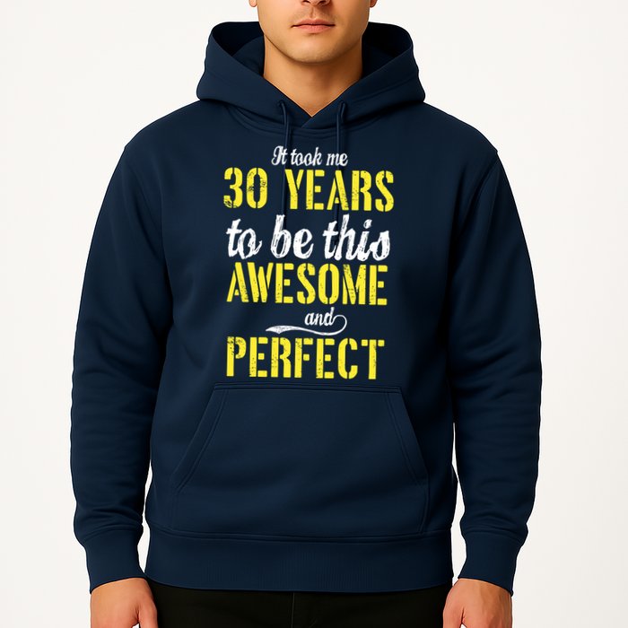 Took Me 30 Years To Be This Awesome And Perfect Hoodie