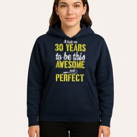 Took Me 30 Years To Be This Awesome And Perfect Hoodie