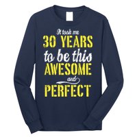 Took Me 30 Years To Be This Awesome And Perfect Long Sleeve Shirt