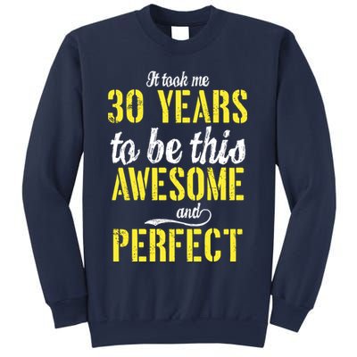 Took Me 30 Years To Be This Awesome And Perfect Sweatshirt
