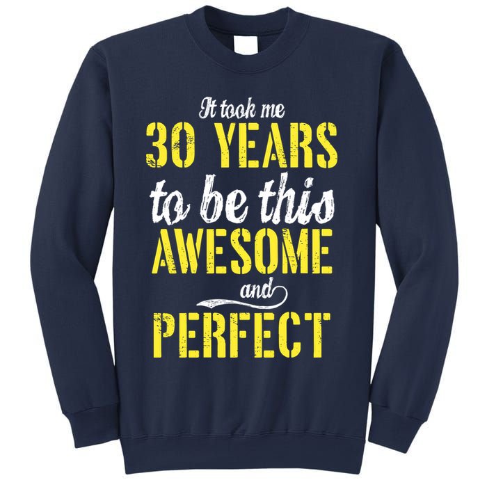 Took Me 30 Years To Be This Awesome And Perfect Sweatshirt