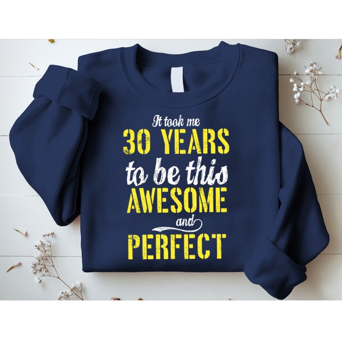 Took Me 30 Years To Be This Awesome And Perfect Sweatshirt