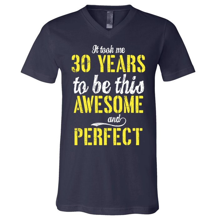 Took Me 30 Years To Be This Awesome And Perfect V-Neck T-Shirt