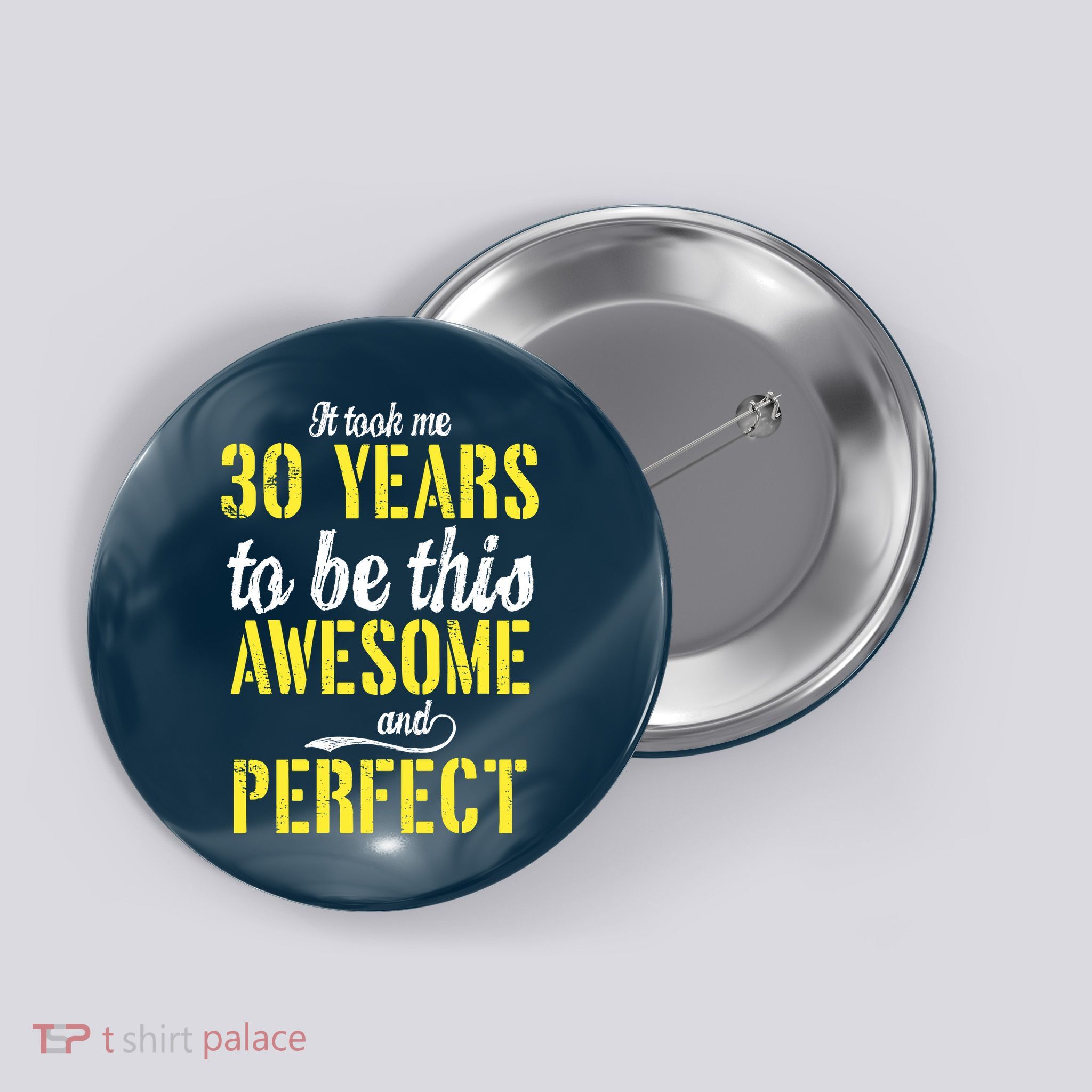 Took Me 30 Years To Be This Awesome And Perfect Button