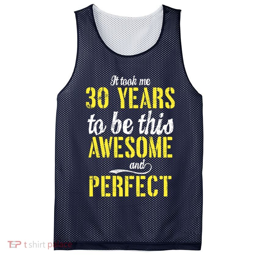 Took Me 30 Years To Be This Awesome And Perfect Mesh Reversible Basketball Jersey Tank