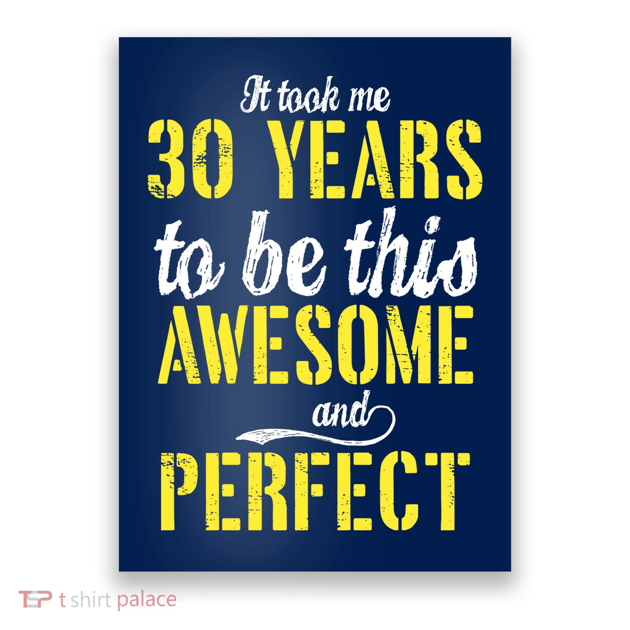 Took Me 30 Years To Be This Awesome And Perfect Poster