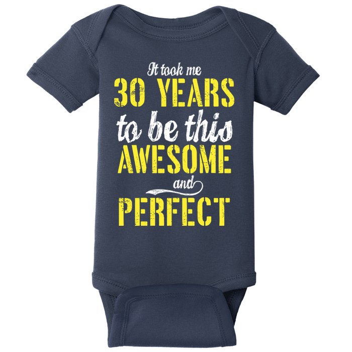 Took Me 30 Years To Be This Awesome And Perfect Baby Bodysuit