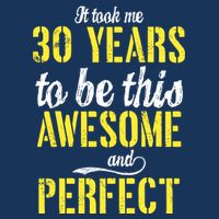 Took Me 30 Years To Be This Awesome And Perfect Baby Bodysuit