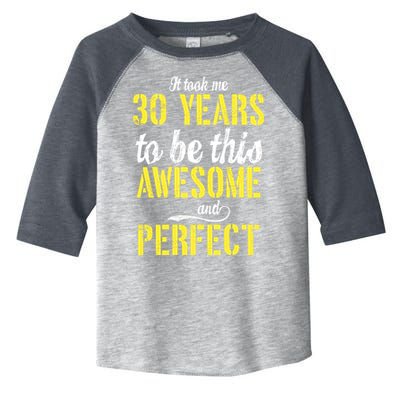 Took Me 30 Years To Be This Awesome And Perfect Toddler Fine Jersey T-Shirt