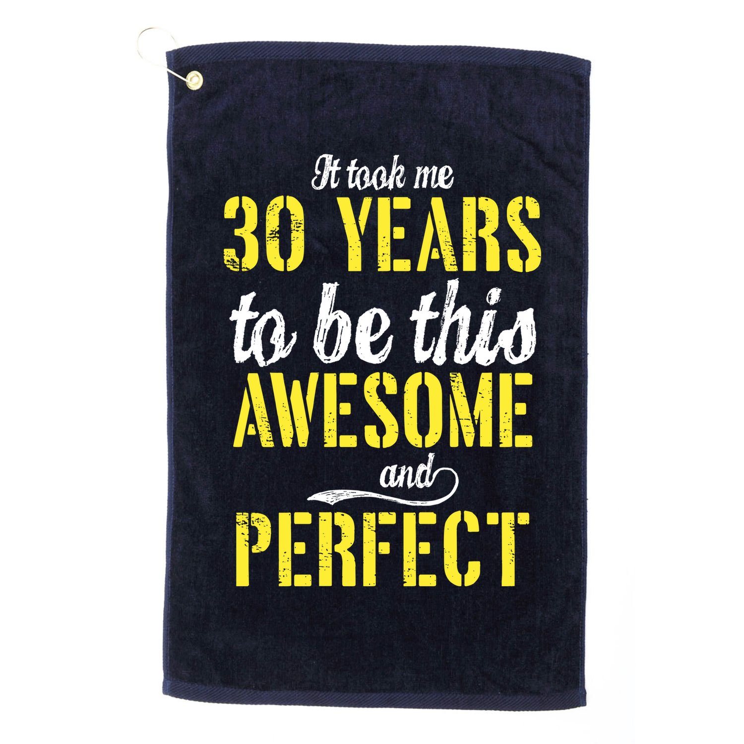 Took Me 30 Years To Be This Awesome And Perfect Golf Towel