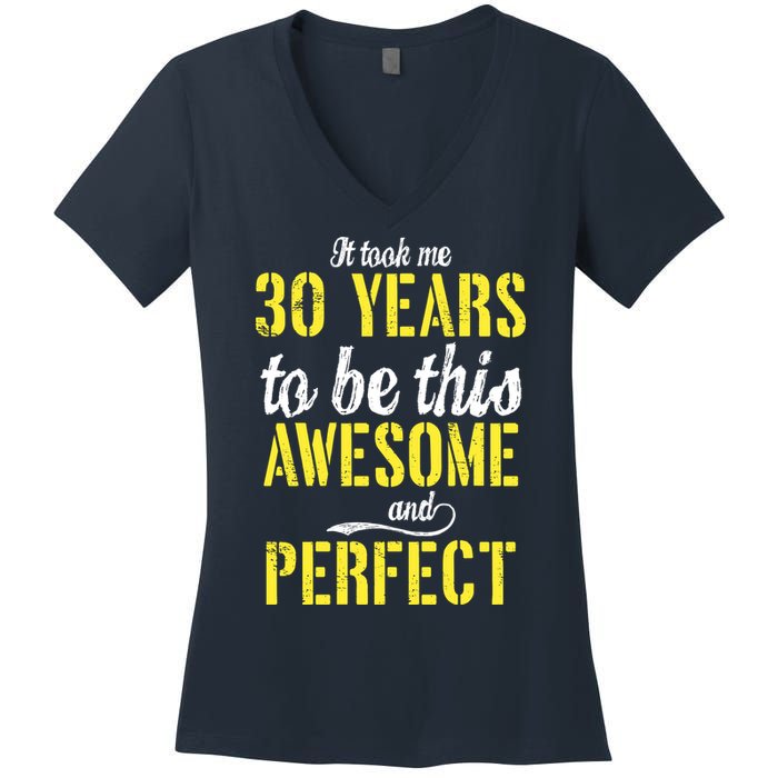Took Me 30 Years To Be This Awesome And Perfect Women's V-Neck T-Shirt