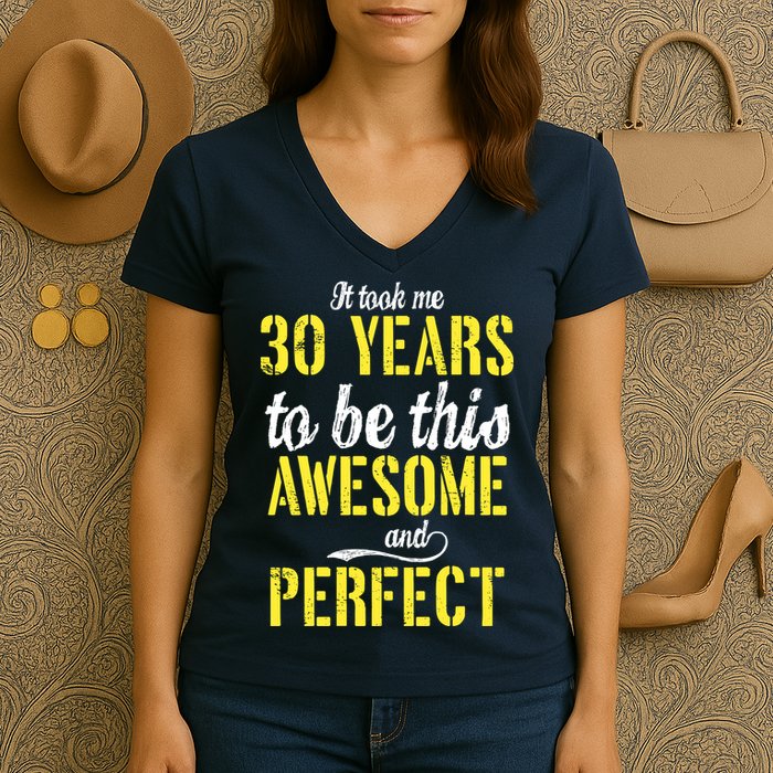 Took Me 30 Years To Be This Awesome And Perfect Women's V-Neck T-Shirt
