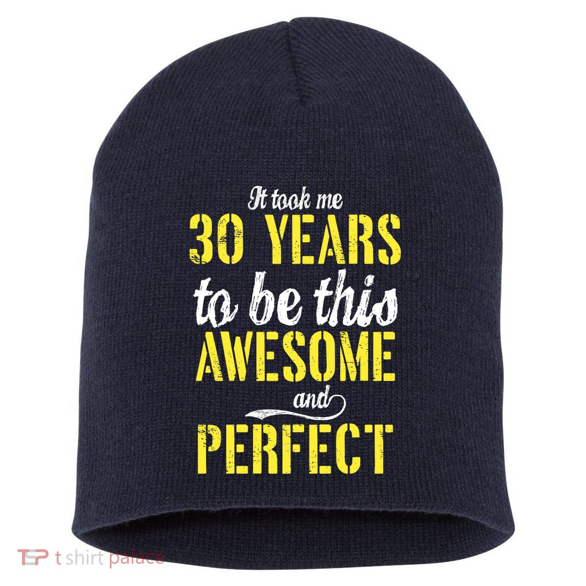 Took Me 30 Years To Be This Awesome And Perfect Short Acrylic Beanie