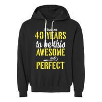 Took Me 40 Years To Be This Awesome And Perfect Garment-Dyed Fleece Hoodie