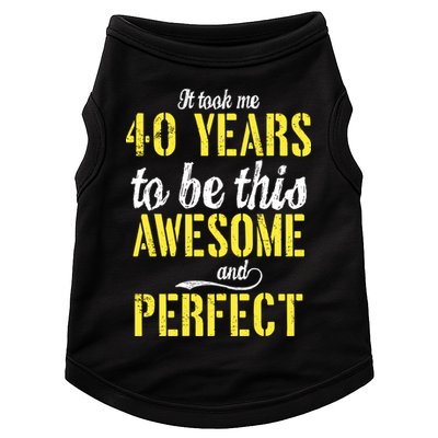 Took Me 40 Years To Be This Awesome And Perfect Doggie Tank