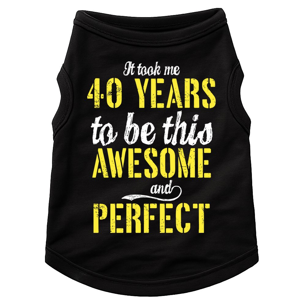 Took Me 40 Years To Be This Awesome And Perfect Doggie Tank