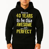 Took Me 40 Years To Be This Awesome And Perfect Hoodie