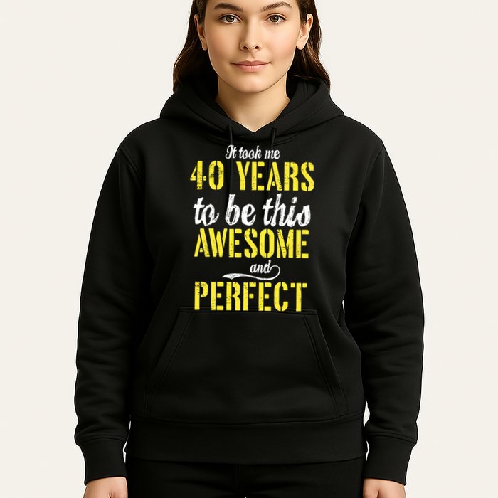 Took Me 40 Years To Be This Awesome And Perfect Hoodie
