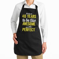 Took Me 40 Years To Be This Awesome And Perfect Apron