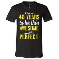 Took Me 40 Years To Be This Awesome And Perfect V-Neck T-Shirt