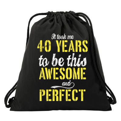 Took Me 40 Years To Be This Awesome And Perfect Drawstring Bag