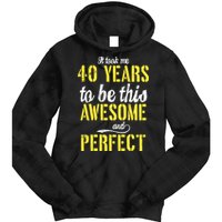 Took Me 40 Years To Be This Awesome And Perfect Tie Dye Hoodie
