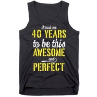Took Me 40 Years To Be This Awesome And Perfect Tank Top