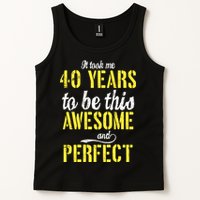 Took Me 40 Years To Be This Awesome And Perfect Tank Top