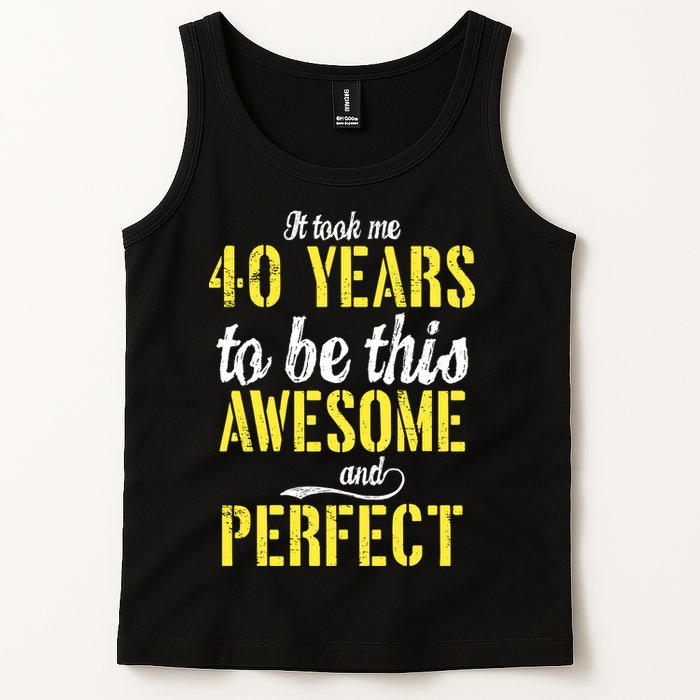 Took Me 40 Years To Be This Awesome And Perfect Tank Top