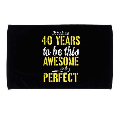Took Me 40 Years To Be This Awesome And Perfect Microfiber Hand Towel
