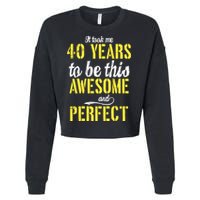 Took Me 40 Years To Be This Awesome And Perfect Cropped Pullover Crew