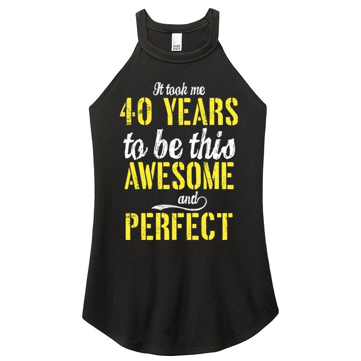 Took Me 40 Years To Be This Awesome And Perfect Women's Perfect Tri Rocker Tank