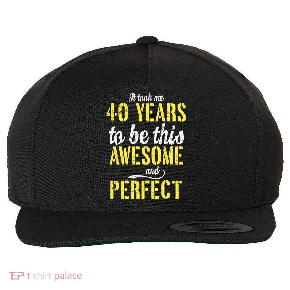 Took Me 40 Years To Be This Awesome And Perfect Wool Snapback Cap